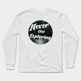 Never stop exploring Long Sleeve T-Shirt